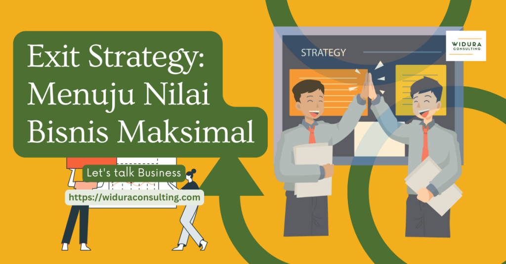 Exit Strategy: Menuju Nilai Bisnis Maksimal