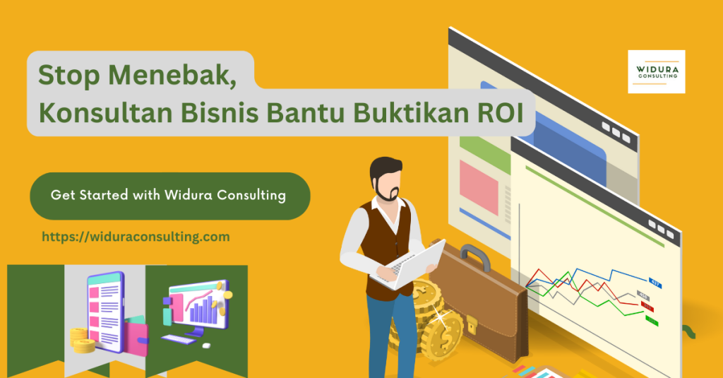 Stop Menebak, Konsultan Bisnis Bantu Buktikan ROI