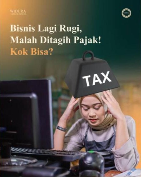 Bisnis lagi rugi, kok malah ditagih pajak?